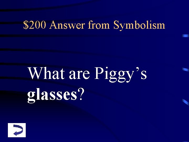 $200 Answer from Symbolism What are Piggy’s glasses? 