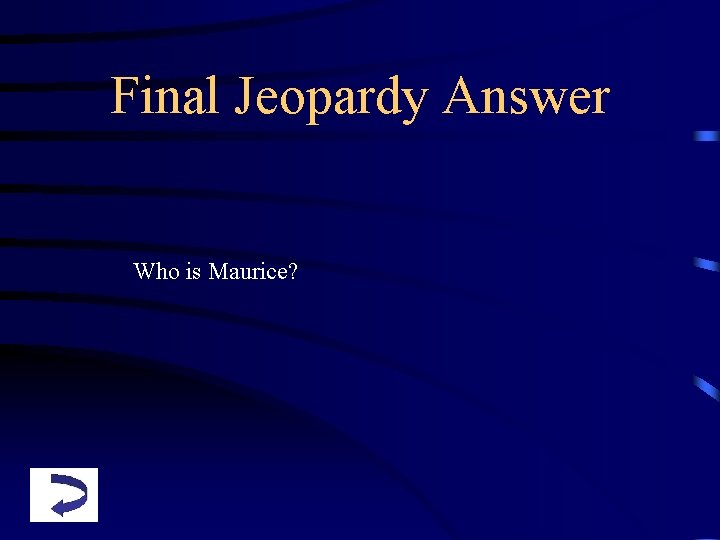 Final Jeopardy Answer Who is Maurice? 