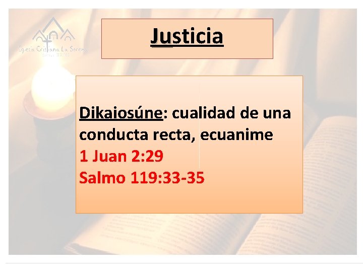 Justicia Ju Dikaiosúne: cualidad de una conducta recta, ecuanime 1 Juan 2: 29 Salmo