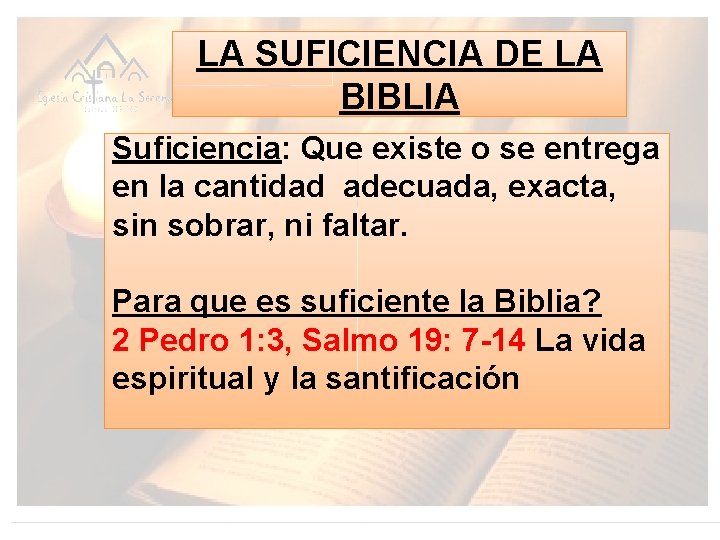 LA SUFICIENCIA DE LA BIBLIA Suficiencia: Que existe o se entrega en la cantidad