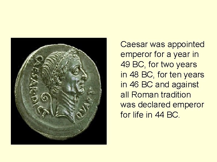 Caesar was appointed emperor for a year in 49 BC, for two years in