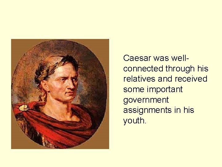 Caesar was wellconnected through his relatives and received some important government assignments in his