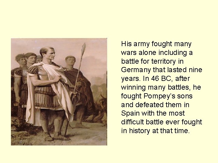 His army fought many wars alone including a battle for territory in Germany that