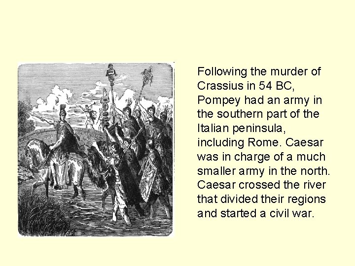 Following the murder of Crassius in 54 BC, Pompey had an army in the