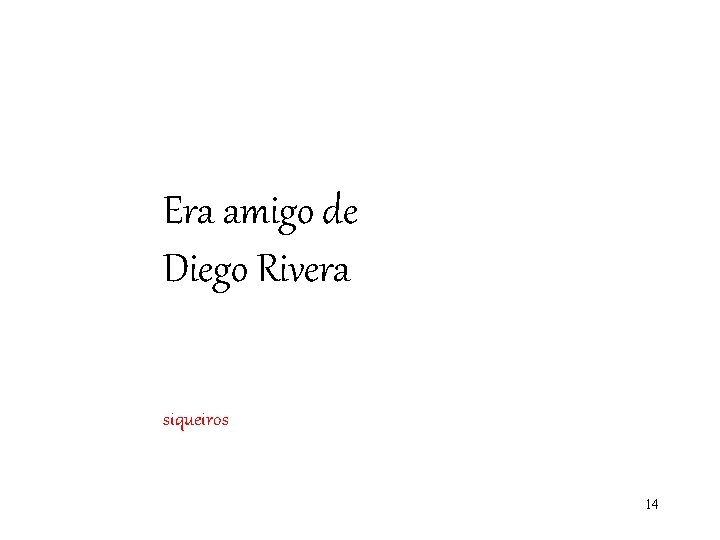 Era amigo de Diego Rivera siqueiros 14 