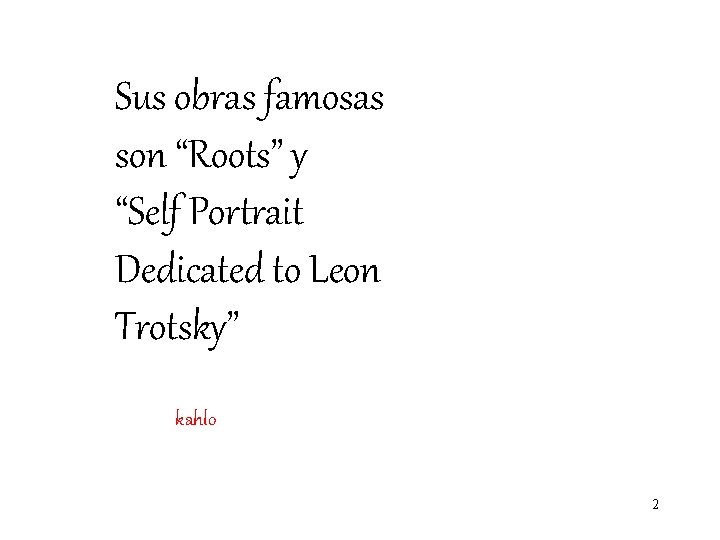 Sus obras famosas son “Roots” y “Self Portrait Dedicated to Leon Trotsky” kahlo 2