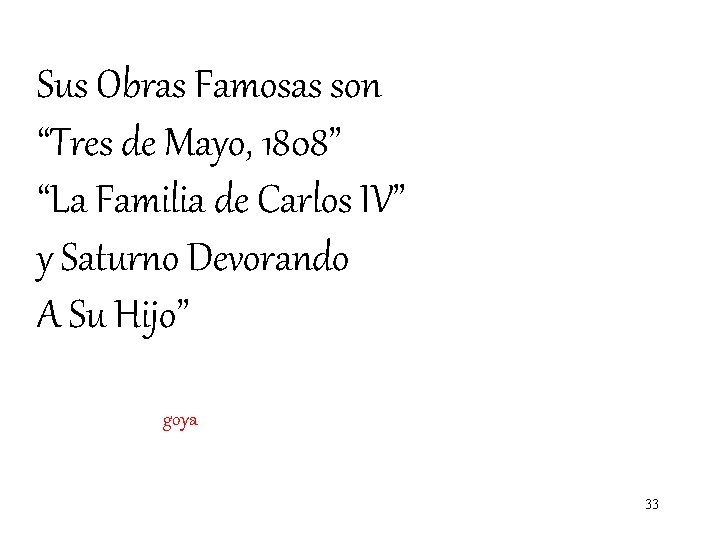 Sus Obras Famosas son “Tres de Mayo, 1808” “La Familia de Carlos IV” y