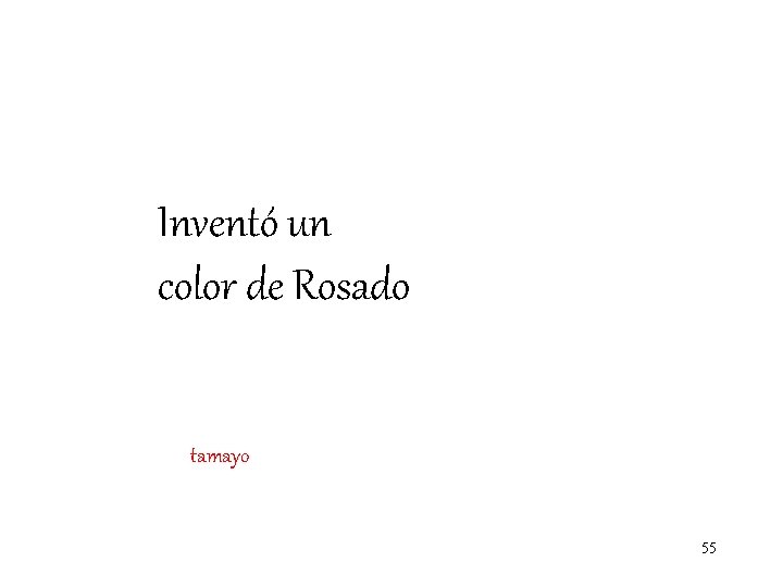 Inventó un color de Rosado tamayo 55 