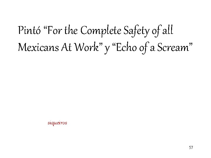 Pintó “For the Complete Safety of all Mexicans At Work” y “Echo of a