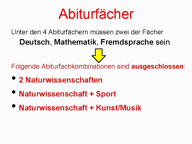 Abiturfächer Unter den 4 Abiturfächern müssen zwei der Fächer Deutsch, Mathematik, Fremdsprache sein. Folgende