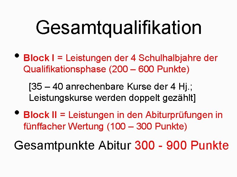 Gesamtqualifikation • Block I = Leistungen der 4 Schulhalbjahre der Qualifikationsphase (200 – 600