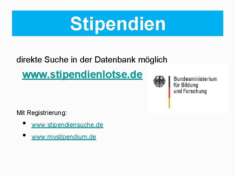 Stipendien direkte Suche in der Datenbank möglich www. stipendienlotse. de Mit Registrierung: • •