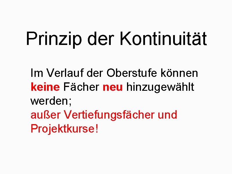 Prinzip der Kontinuität Im Verlauf der Oberstufe können keine Fächer neu hinzugewählt werden; außer