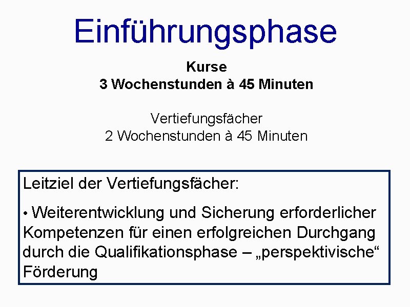 Einführungsphase Kurse 3 Wochenstunden à 45 Minuten Vertiefungsfächer 2 Wochenstunden à 45 Minuten Leitziel