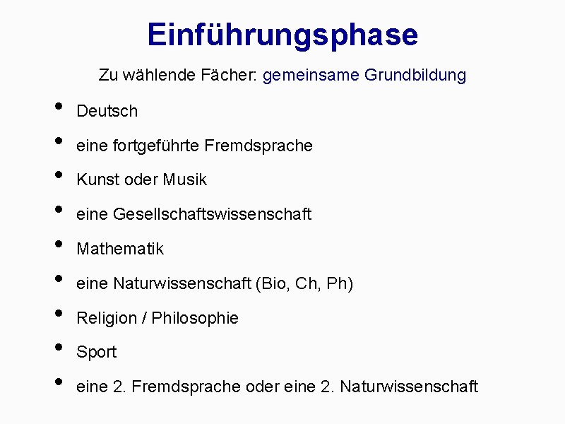 Einführungsphase Zu wählende Fächer: gemeinsame Grundbildung • • • Deutsch eine fortgeführte Fremdsprache Kunst