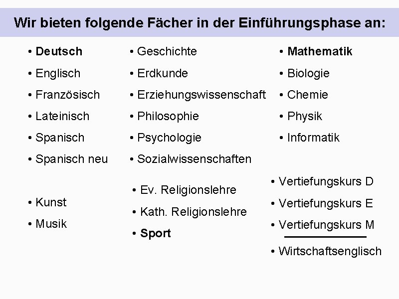 Wir bieten folgende Fächer in der Einführungsphase an: • Deutsch • Geschichte • Mathematik