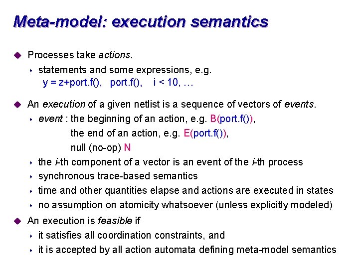 Meta-model: execution semantics u Processes take actions. s statements and some expressions, e. g.