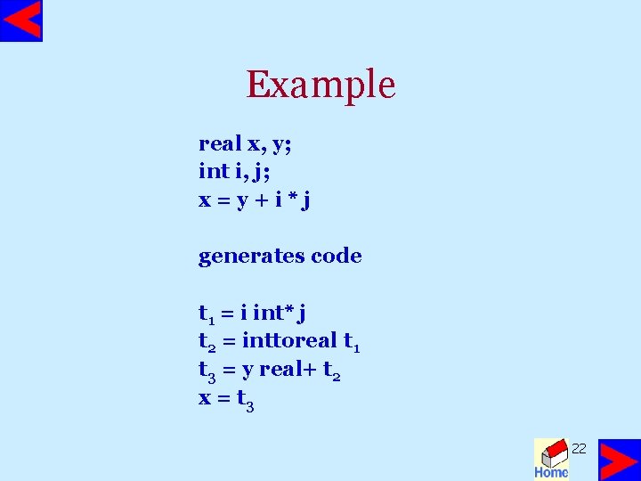 Example real x, y; int i, j; x=y+i*j generates code t 1 = i