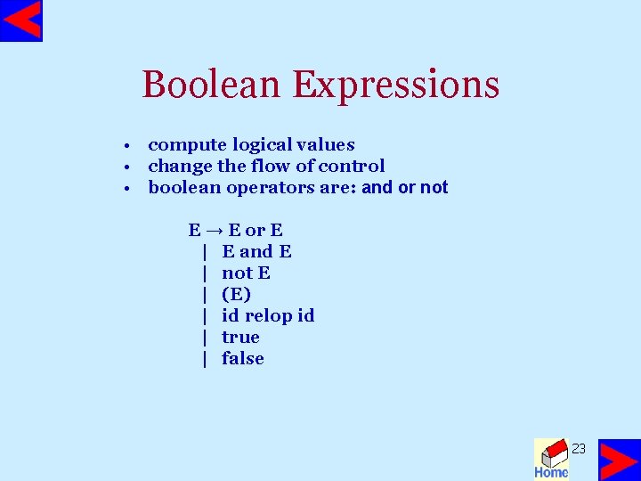 Boolean Expressions • compute logical values • change the flow of control • boolean