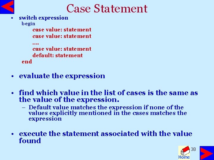  • Case Statement switch expression begin case value: statement …. case value: statement