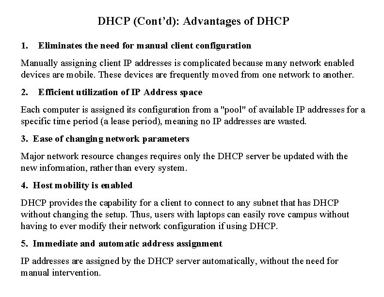 DHCP (Cont’d): Advantages of DHCP 1. Eliminates the need for manual client configuration Manually