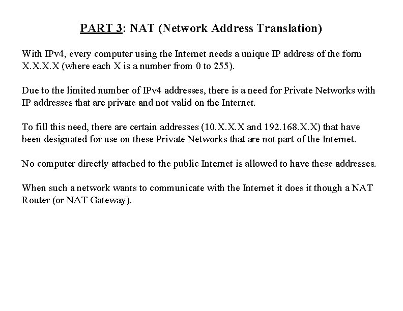 PART 3: NAT (Network Address Translation) With IPv 4, every computer using the Internet
