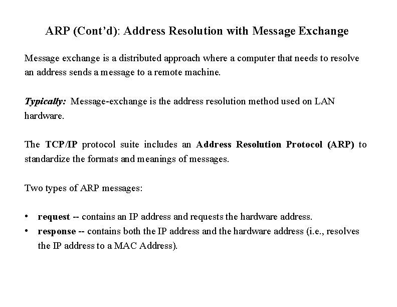 ARP (Cont’d): Address Resolution with Message Exchange Message exchange is a distributed approach where