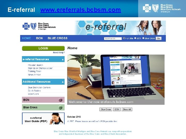 E-referral www. ereferrals. bcbsm. com Blue Cross Blue Shield of Michigan and Blue Care