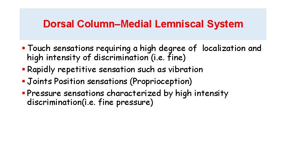 Dorsal Column–Medial Lemniscal System Touch sensations requiring a high degree of localization and high