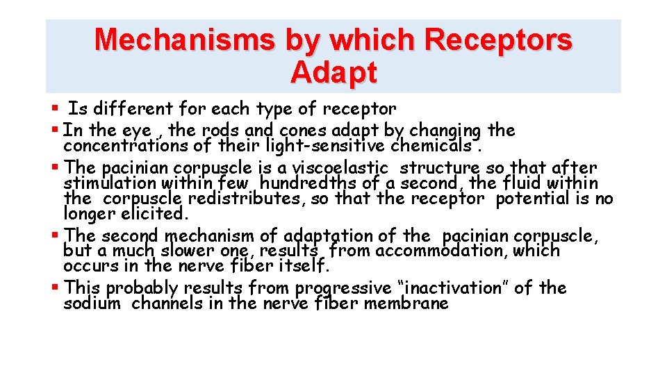 Mechanisms by which Receptors Adapt Is different for each type of receptor In the