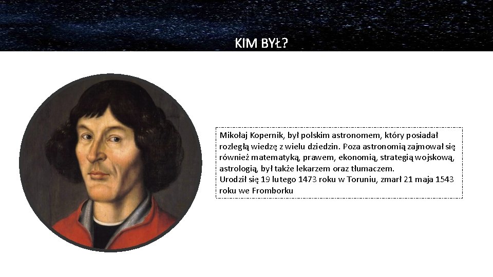 KIM BYŁ MIKOŁAJ KIM BYŁ? KOPERNIK? Mikołaj Kopernik, był polskim astronomem, który posiadał rozległą