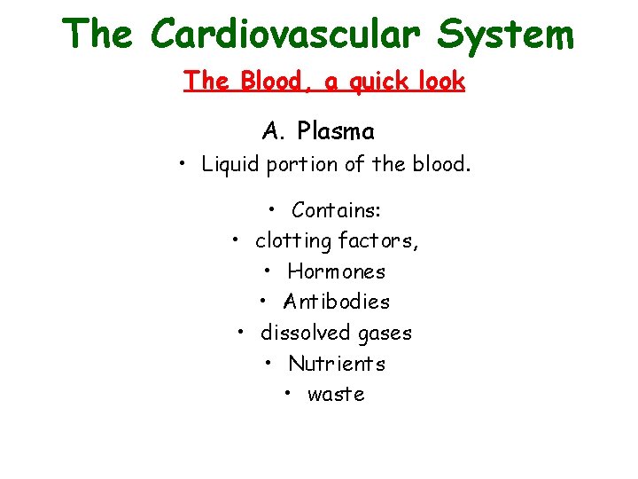 The Cardiovascular System The Blood, a quick look A. Plasma • Liquid portion of