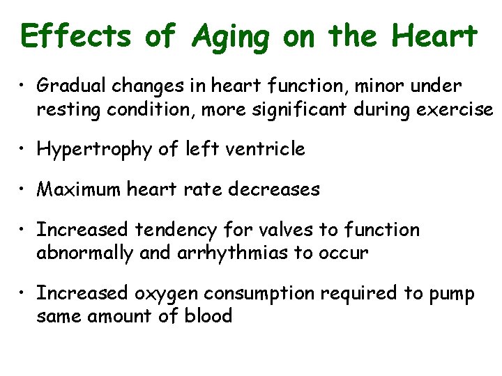 Effects of Aging on the Heart • Gradual changes in heart function, minor under