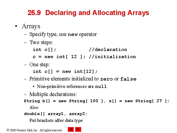 25. 9 Declaring and Allocating Arrays • Arrays – Specify type, use new operator