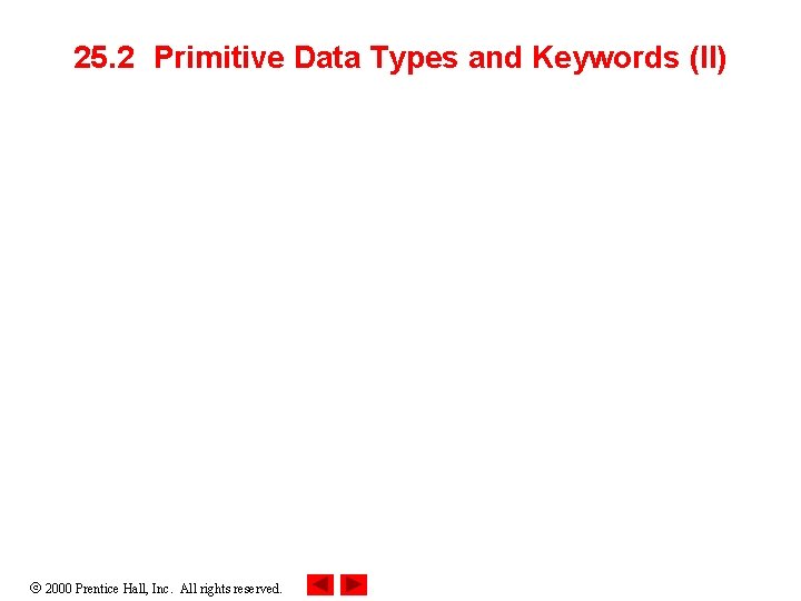 25. 2 Primitive Data Types and Keywords (II) 2000 Prentice Hall, Inc. All rights