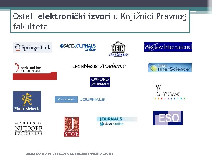 Ostali elektronički izvori u Knjižnici Pravnog fakulteta Tjedan orijentacije 2015. Knjižnica Pravnog fakulteta Sveučilišta