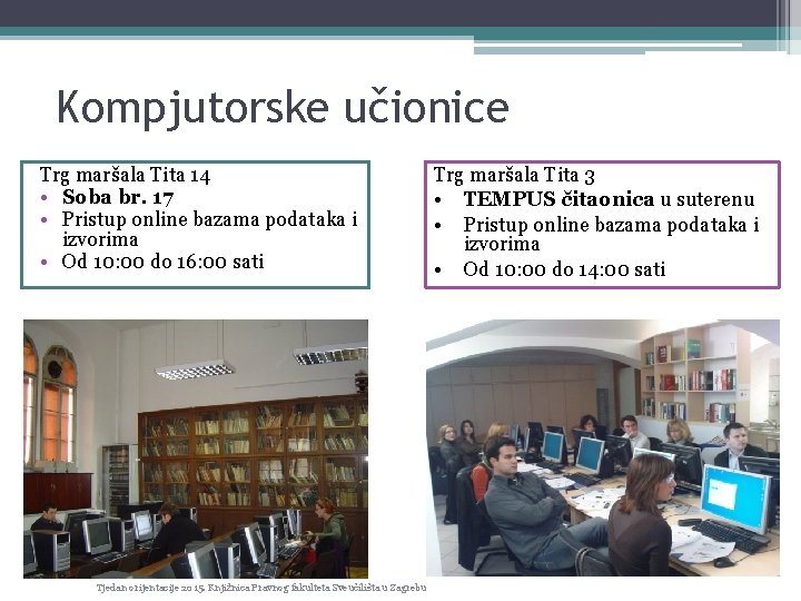 Kompjutorske učionice Trg maršala Tita 14 • Soba br. 17 • Pristup online bazama