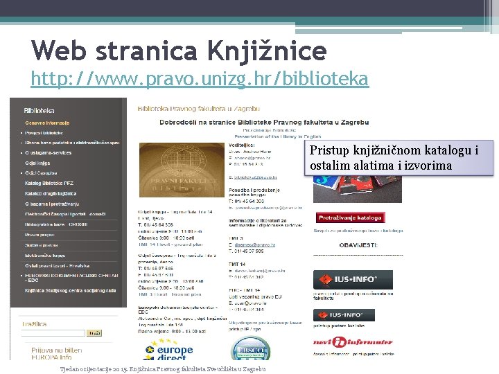 Web stranica Knjižnice http: //www. pravo. unizg. hr/biblioteka Pristup knjižničnom katalogu i ostalim alatima