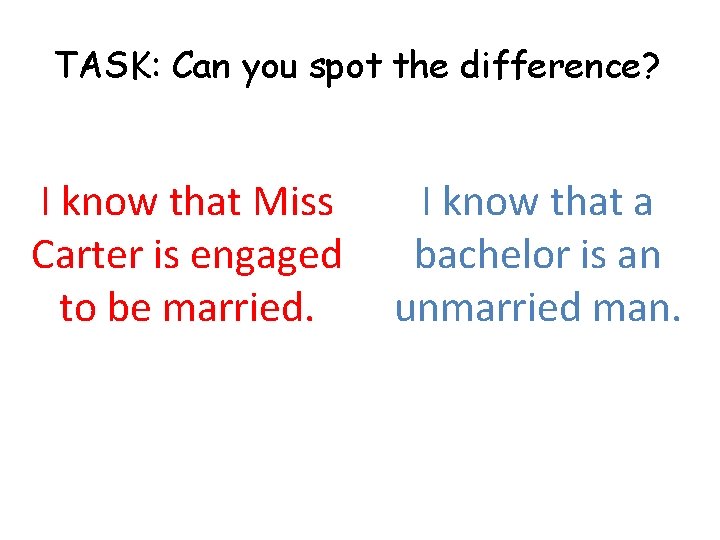 TASK: Can you spot the difference? I know that Miss Carter is engaged to