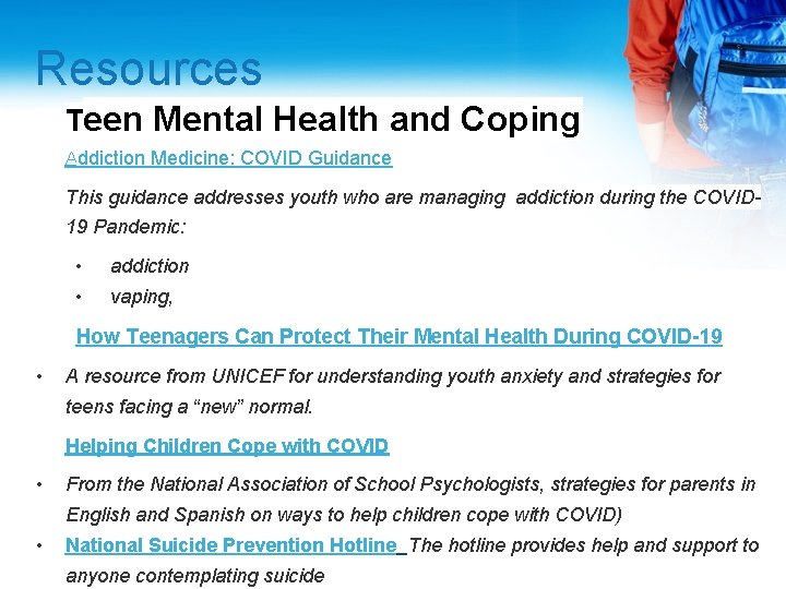 Resources Teen Mental Health and Coping Addiction Medicine: COVID Guidance This guidance addresses youth