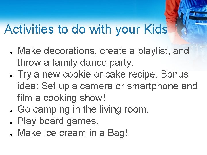Activities to do with your Kids ● ● ● Make decorations, create a playlist,