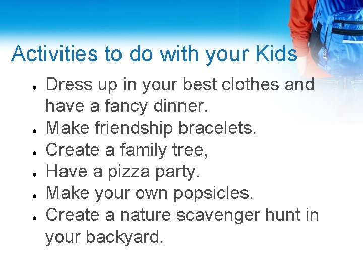 Activities to do with your Kids ● ● ● Dress up in your best