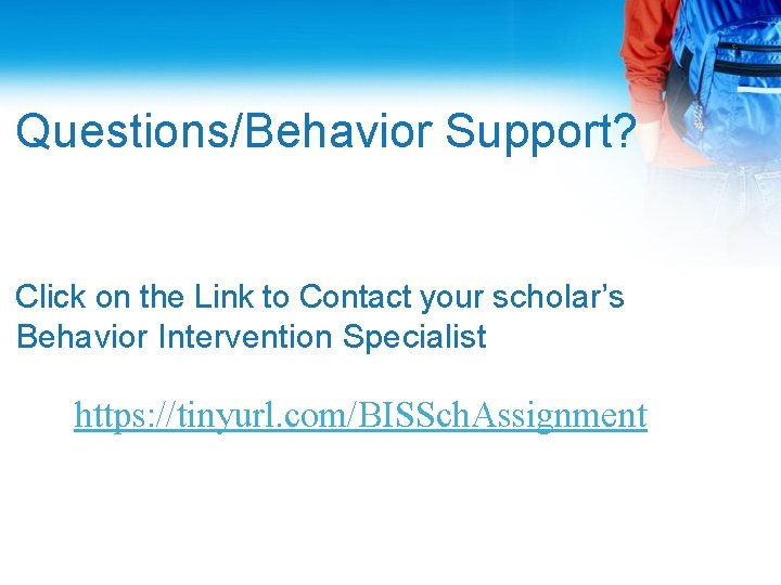 Questions/Behavior Support? Click on the Link to Contact your scholar’s Behavior Intervention Specialist https: