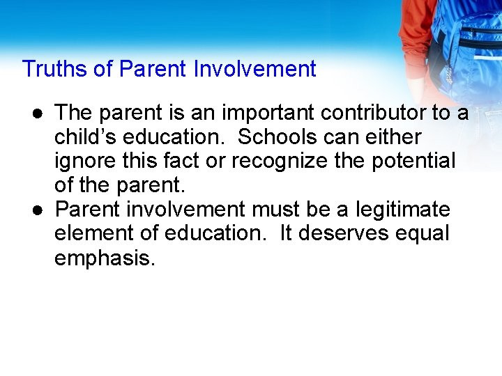 Truths of Parent Involvement ● The parent is an important contributor to a child’s
