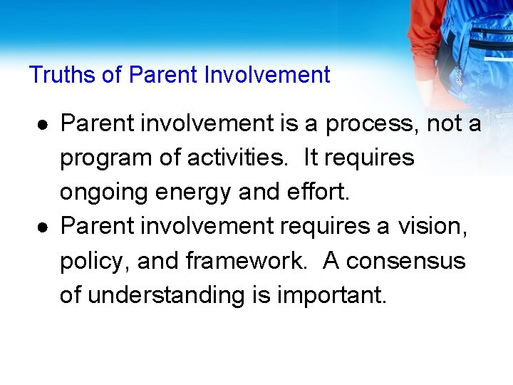 Truths of Parent Involvement ● Parent involvement is a process, not a program of