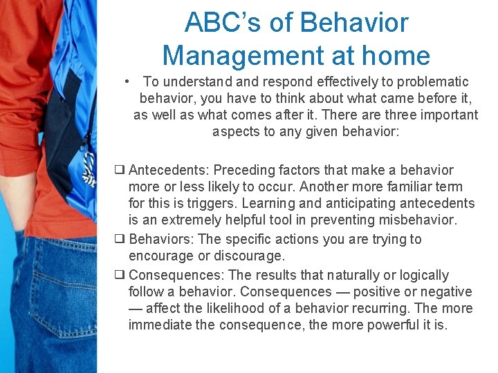 ABC’s of Behavior Management at home • To understand respond effectively to problematic behavior,