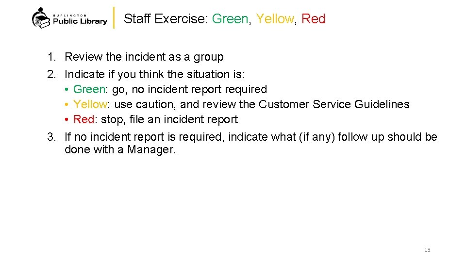 Staff Exercise: Green, Yellow, Red 1. Review the incident as a group 2. Indicate