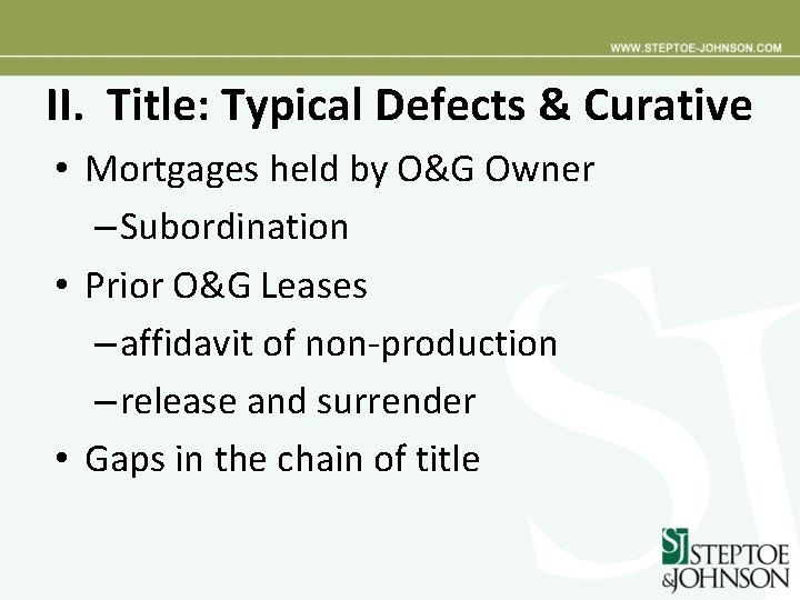 II. Title: Typical Defects & Curative • Mortgages held by O&G Owner – Subordination