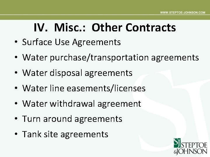 IV. Misc. : Other Contracts • Surface Use Agreements • Water purchase/transportation agreements •