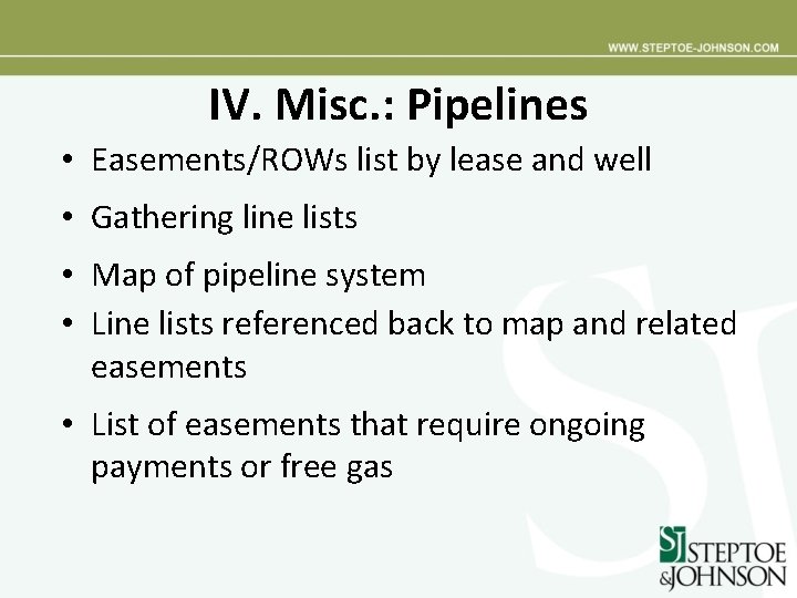 IV. Misc. : Pipelines • Easements/ROWs list by lease and well • Gathering line